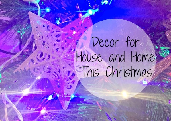 A close-up of a Christmas tree decorated with colourful lights and a glittery white star ornament. Text on the image reads: "Christmas Décor for House and Home This Season.